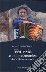 Venezia è una fisarmonica. Storie di un cantastorie libro