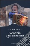 Venezia è una fisarmonica. Storie di un cantastorie libro