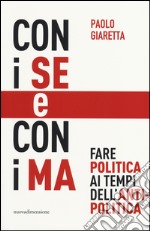 Con i se e con i ma. Fare politica ai tempi dell'antipolitica libro