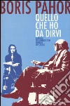 Quello che ho da dirvi. Dialogo tra generazioni lontane un secolo libro di Pahor Boris