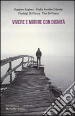 Vivere e morire con dignità libro