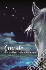 Charlie. Il cavallino delle meraviglie libro