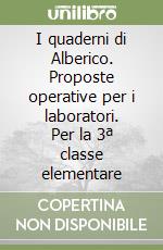 I quaderni di Alberico. Proposte operative per i laboratori. Per la 3ª classe elementare libro