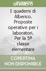 I quaderni di Alberico. Proposte operative per i laboratori. Per la 5ª classe elementare libro
