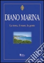 Diano Marina. La terra, il mare, la gente libro