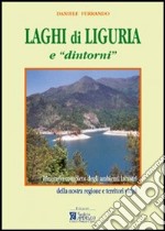 Laghi di Liguria e «dintorni». Itinerario completo degli ambienti lacustri liguri e territori vicini libro