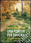 Una foresta per dimora. Le Navette nelle Alpi Liguri. Ediz. illustrata libro