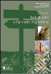 Guida Trek & Mtb. Alta Valle Argentina. Guida pratica al 1º approccio all'Alta Valle Argentina libro
