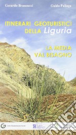 Itinerari geoturistici della Liguria. La media Val Bisagno libro