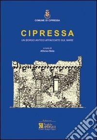 Cipressa. Un borgo antico affacciato sul mare libro