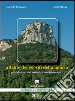 Atlante dei geositi della Liguria. Guida alla lettura del paesaggio geomorfologico ligure libro