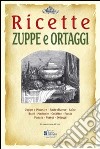 Zuppe e ortaggi. Ricette trattate da il «re dei cuochi» di Giovanni Nelli (rist. anast. 1884). Ediz. illustrata libro