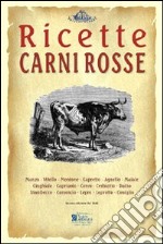 Carni rosse. Ricette tratte da «il re dei cuochi» di Giovanni Nelli (rist. anast. 1884) libro