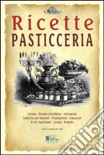 Pasticceria. Ricette tratte da «il re dei cuochi» di Giovanni Nelli (rist. anast. 1884) libro