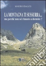 La montagna ti sussurra... Ma perché non sei rimasto a dormire? libro