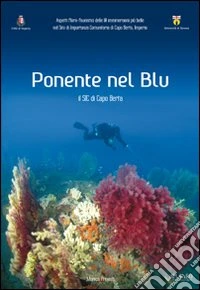 Ponente nel blu. Il sic di Capo Berta, Imperia. Ediz. illustrata libro