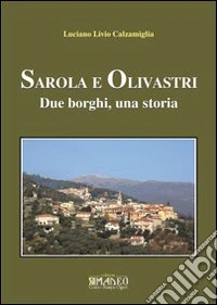Sarola e Olivastri. Due borghi, una storia libro