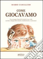 Come giocavamo. Una rassegna di giochi di strada di una volta libro