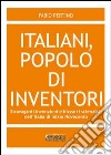 Italiani, popolo di inventori. Stravaganti invenzioni e bizzarri scienziati nell'Italia di inizio Novecento libro