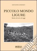 Piccolo mondo ligure. Storie di ieri e di oggi libro