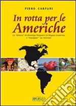 In rotta per le americhe. Le «lettere» di Amerigo Vespucci in lingua moderna e «navigate» su internet. Ediz. multilingue libro