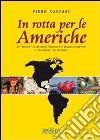 In rotta per le americhe. Le «lettere» di Amerigo Vespucci in lingua moderna e «navigate» su internet. Ediz. multilingue libro