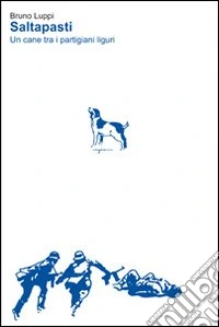 Saltapasti. Un cane tra i partigiani liguri libro