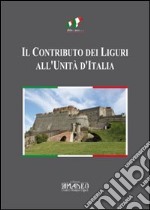 Il contributo dei liguri all'unità d'Italia. Atti del Convegno di Savona libro