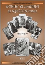 Donne di Liguria si raccontano (1850-1950)