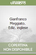 Gianfranco Meggiato. Ediz. inglese