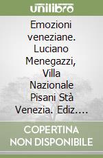 Emozioni veneziane. Luciano Menegazzi, Villa Nazionale Pisani Stà Venezia. Ediz. inglese