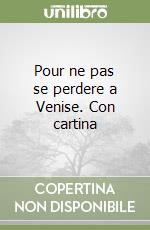 Pour ne pas se perdere a Venise. Con cartina libro