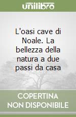 L'oasi cave di Noale. La bellezza della natura a due passi da casa libro