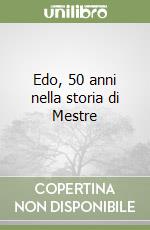 Edo, 50 anni nella storia di Mestre