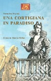 Una cortigiana in paradiso libro di Sfriso Ernesto Maria