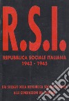 Repubblica Sociale Italiana 1943-1945. Dai soldati della R.S.I. alle generazioni del domani libro