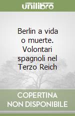 Berlin a vida o muerte. Volontari spagnoli nel Terzo Reich