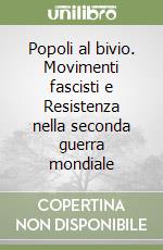 Popoli al bivio. Movimenti fascisti e Resistenza nella seconda guerra mondiale libro