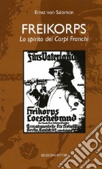 Freikorps. Lo spirito dei Corpi Franchi libro