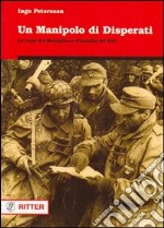 Un manipolo di disperati. La saga del battaglione d'assalto ss 500 libro