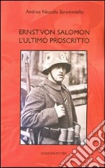 Ernst von Salomon. L'ultimo proscritto