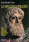 Lo specchio infranto. Mito, storia, psicologia della visione del mondo ellenica libro