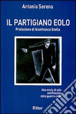 Il partigiano Eolo. Una storia di odio nel Polesine della guerra civile  libro