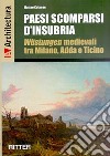 Paesi scomparsi d'Insubria. Wustungen medievali tra Milano, Adda e Ticino libro