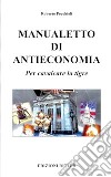 Manualetto di antieconomia. Per cavalcare la tigre libro di Pecchioli Roberto