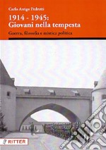 1914-1945: giovani nella tempesta. Guerra, filosofia e mistica politica libro