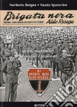 Brigata Nera Aldo Resega. Storia, documenti, immagini e uniformi 1944-1945 libro