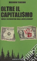 Oltre il capitali$mo. Verso l'alternativa della green economy libro