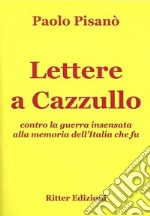 Lettere a Cazzullo. Contro la guerra insensata alla memoria dell'Italia che fu libro