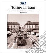 Torino in tram. Dalla Società anonima elettricità alta Italia al Gruppo torinese trasporti